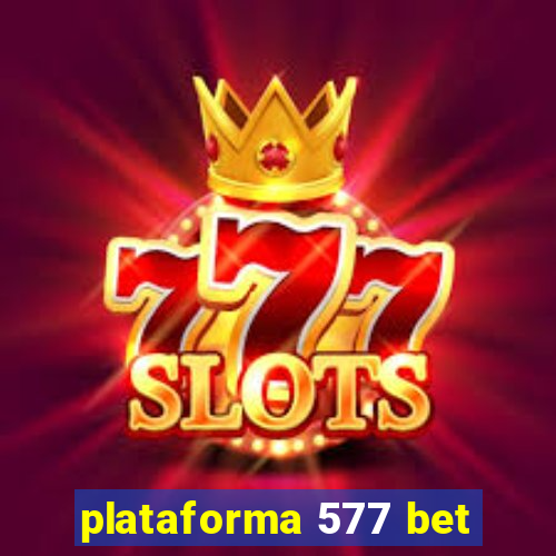 plataforma 577 bet